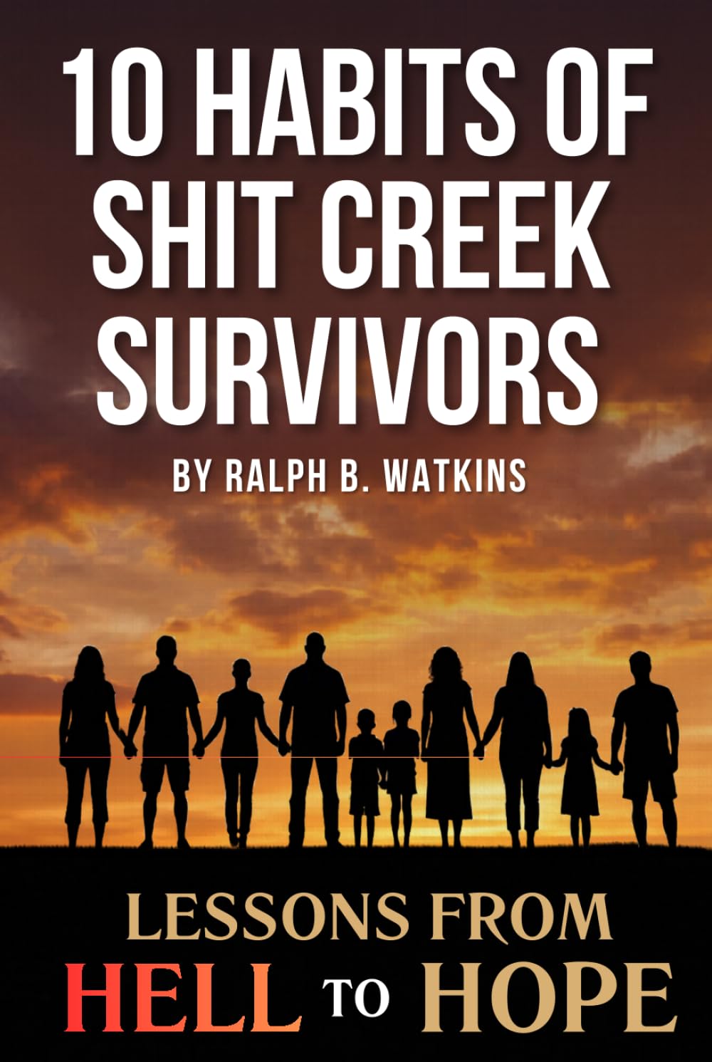 10 Habits of Shit Creek Survivors: Lessons from Hell to Hope