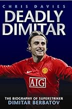 Deadly Dimitar: The Biography of Superstriker Dimitar Berbatov
