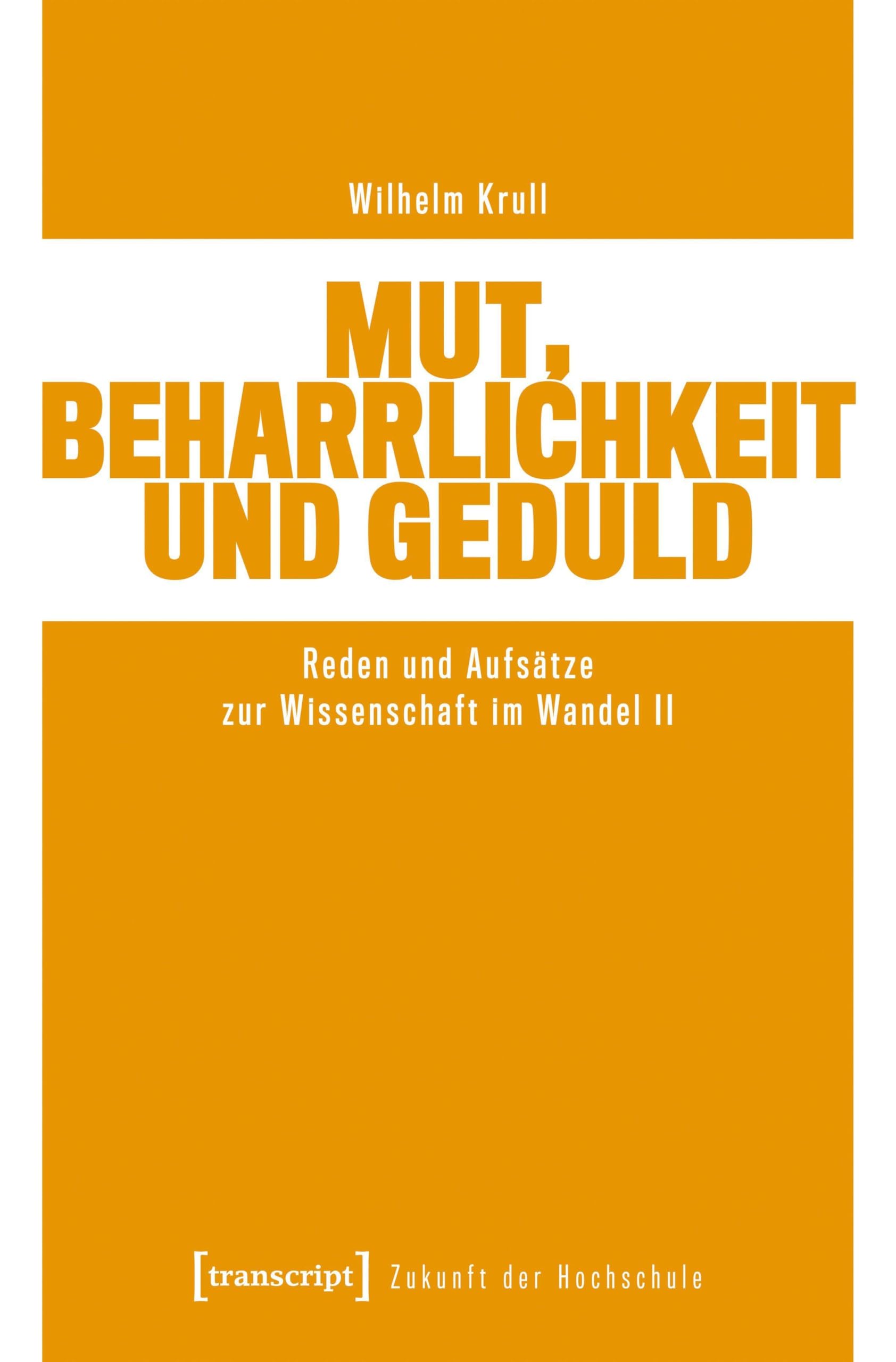Mut, Beharrlichkeit und Geduld: Reden und Aufsätze zur Wissenschaft im Wandel II (Zukunft der Hochschule)