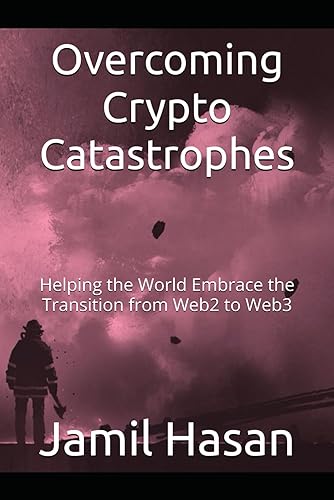Overcoming Crypto Catastrophes: Helping the World Embrace the Transition from Web2 to Web3 (Crypto Hipster's Mysticals)