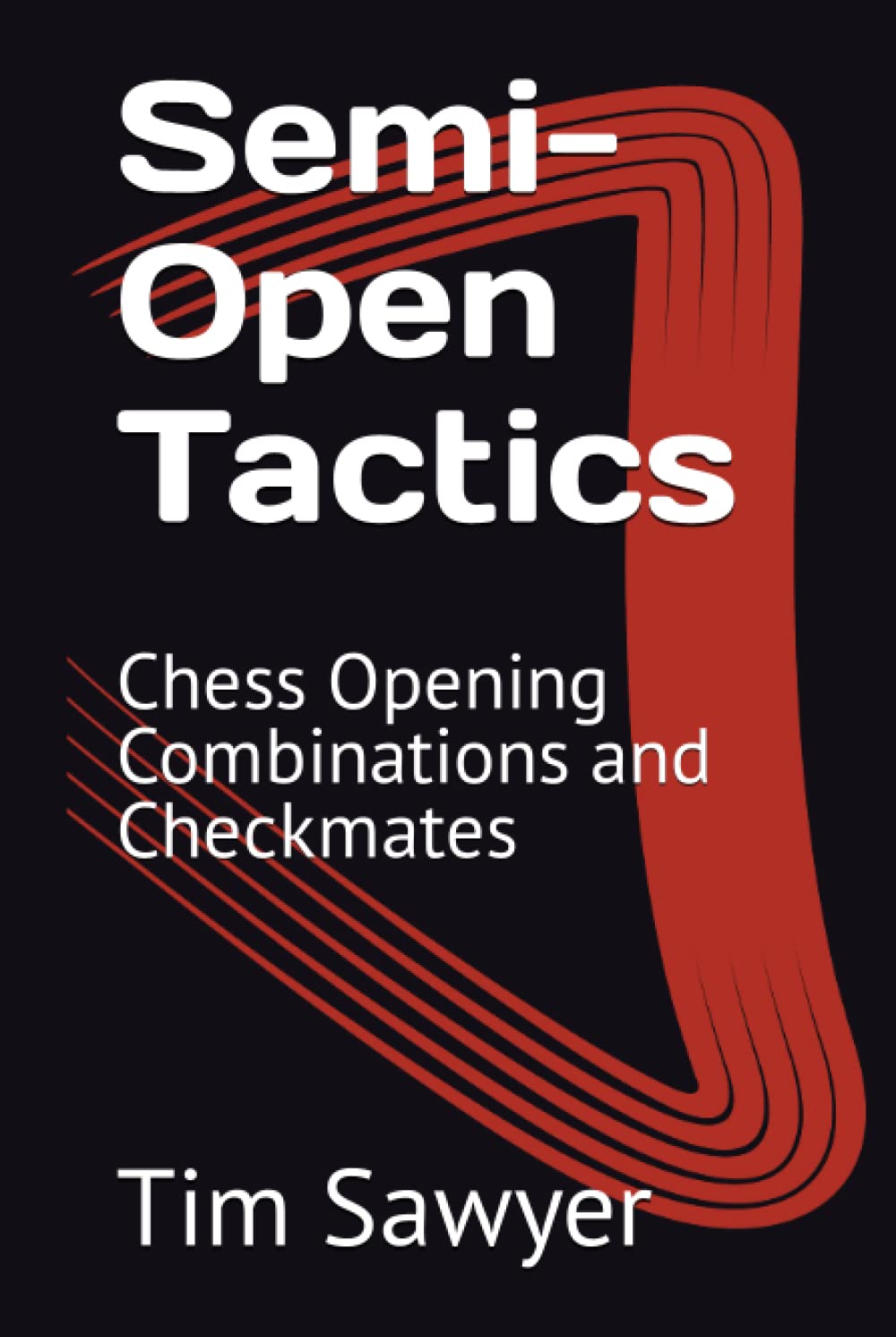 Semi-Open Tactics: Chess Opening Combinations and Checkmates (Sawyer Chess Tactics)