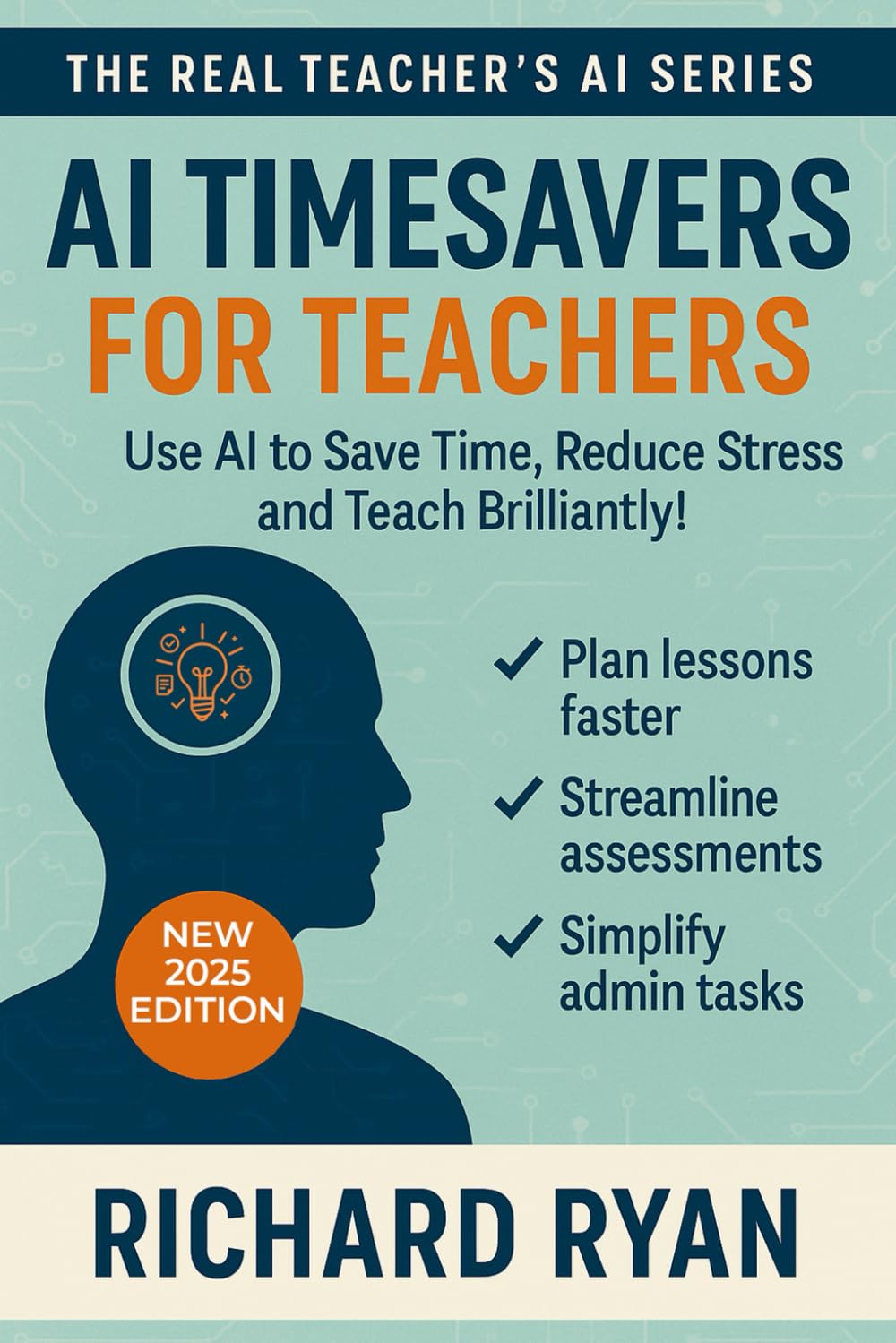 AI Timesavers for Teachers: Practical AI Tools to Cut Your Workload and Take Back Your Teaching Time (Real Teacher's AI)
