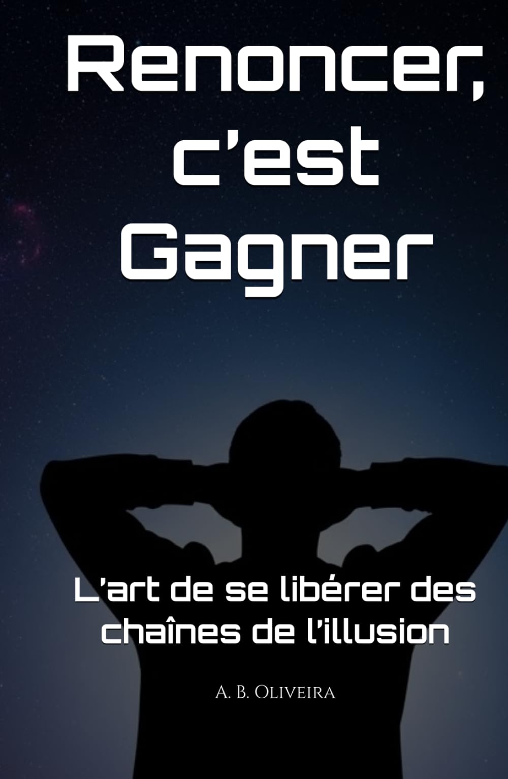 Renoncer, c’est gagner: L’art de se libérer des chaînes de l’illusion