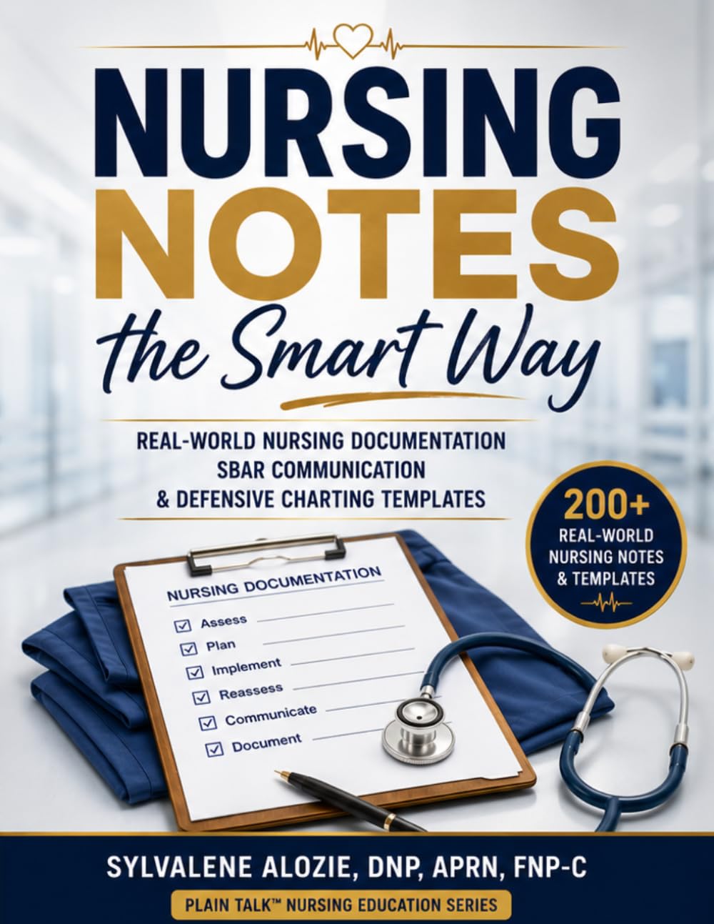 Nursing Notes the Smart Way: Real-World Nursing Documentation, SBAR Communication, and Defensive Charting Templates