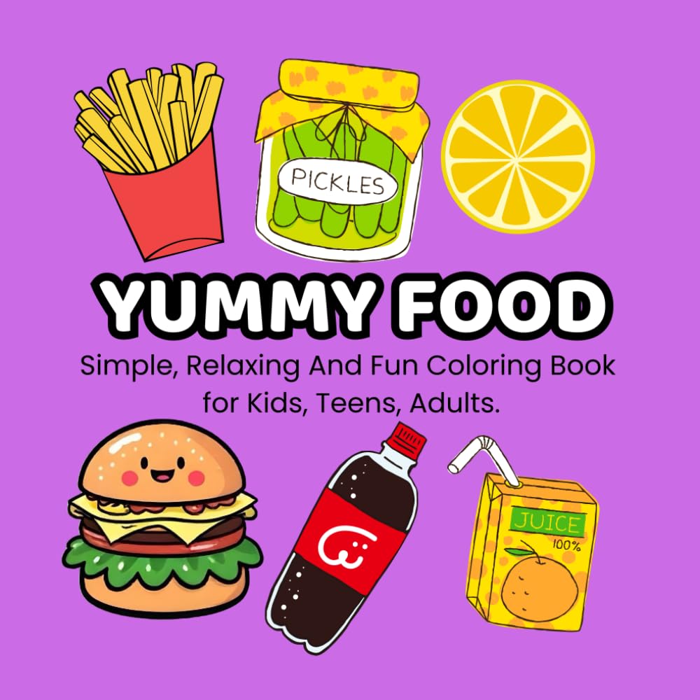 Yummy food: Simple, Relaxing And Fun Coloring Book for Kids, Teens, Adults.