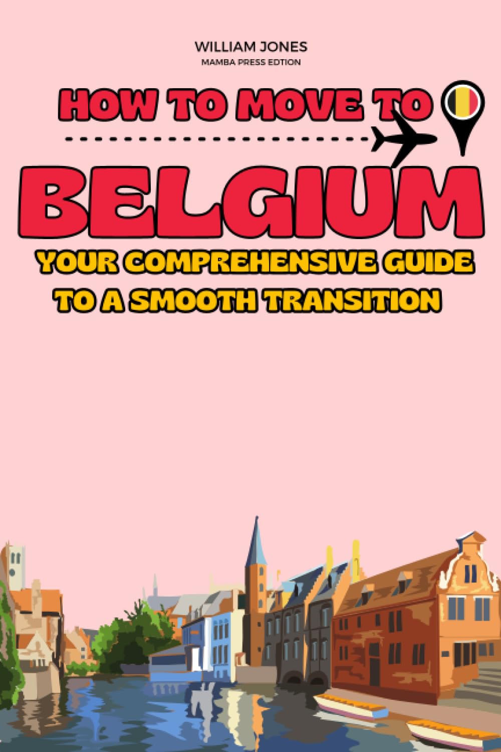 How to Move to Belgium: Your Comprehensive Guide to a Smooth Transition