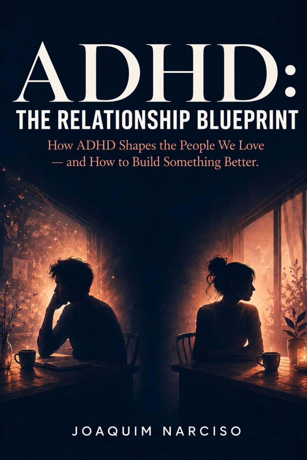 ADHD: The Relationship Blueprint: How ADHD Shapes the People We Love — and How to Build Something Better (ADHD: From Childhood to High Performance)