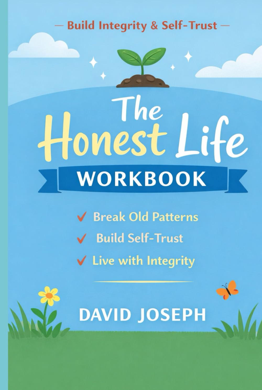 The Honest Life Workbook: A Practical Guide to Integrity, Self-Trust & Personal Growth