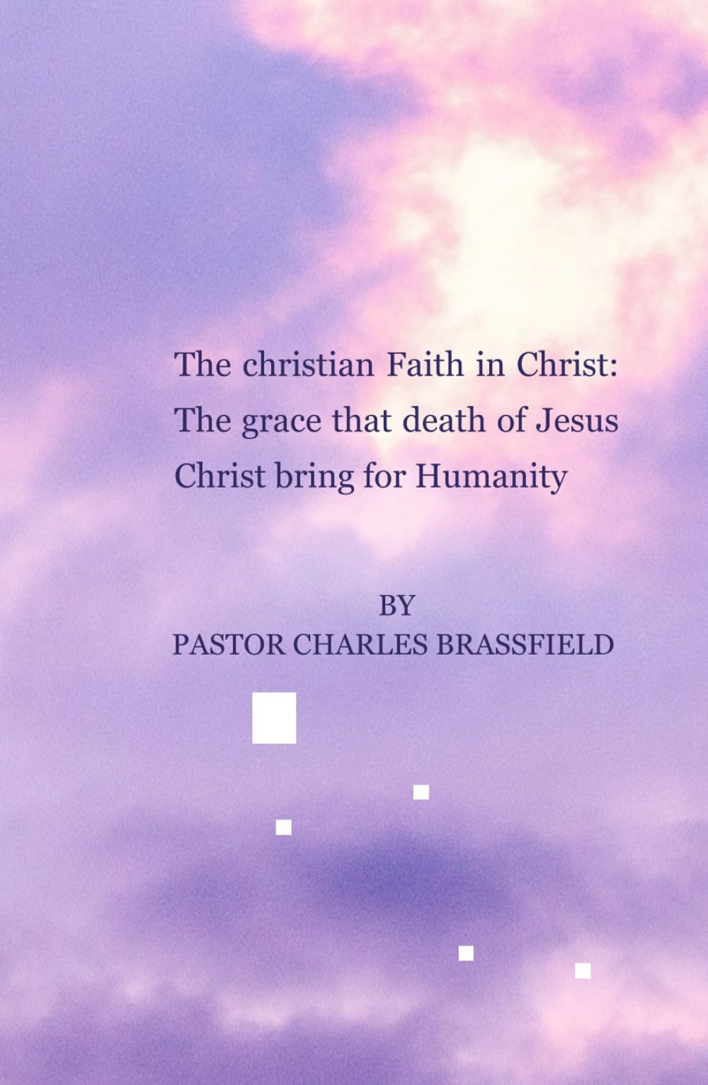 The Christian Faith in Christ: The grace that death of Jesus Christ bring for Humanity