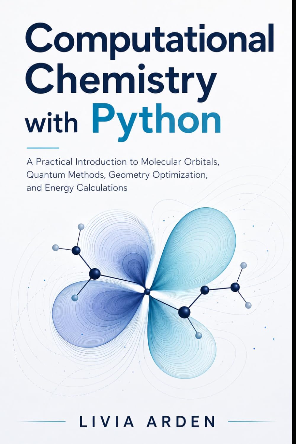 Computational Chemistry with Python: A Practical Introduction to Molecular Orbitals, Quantum Methods, Geometry Optimization, and Energy Calculations