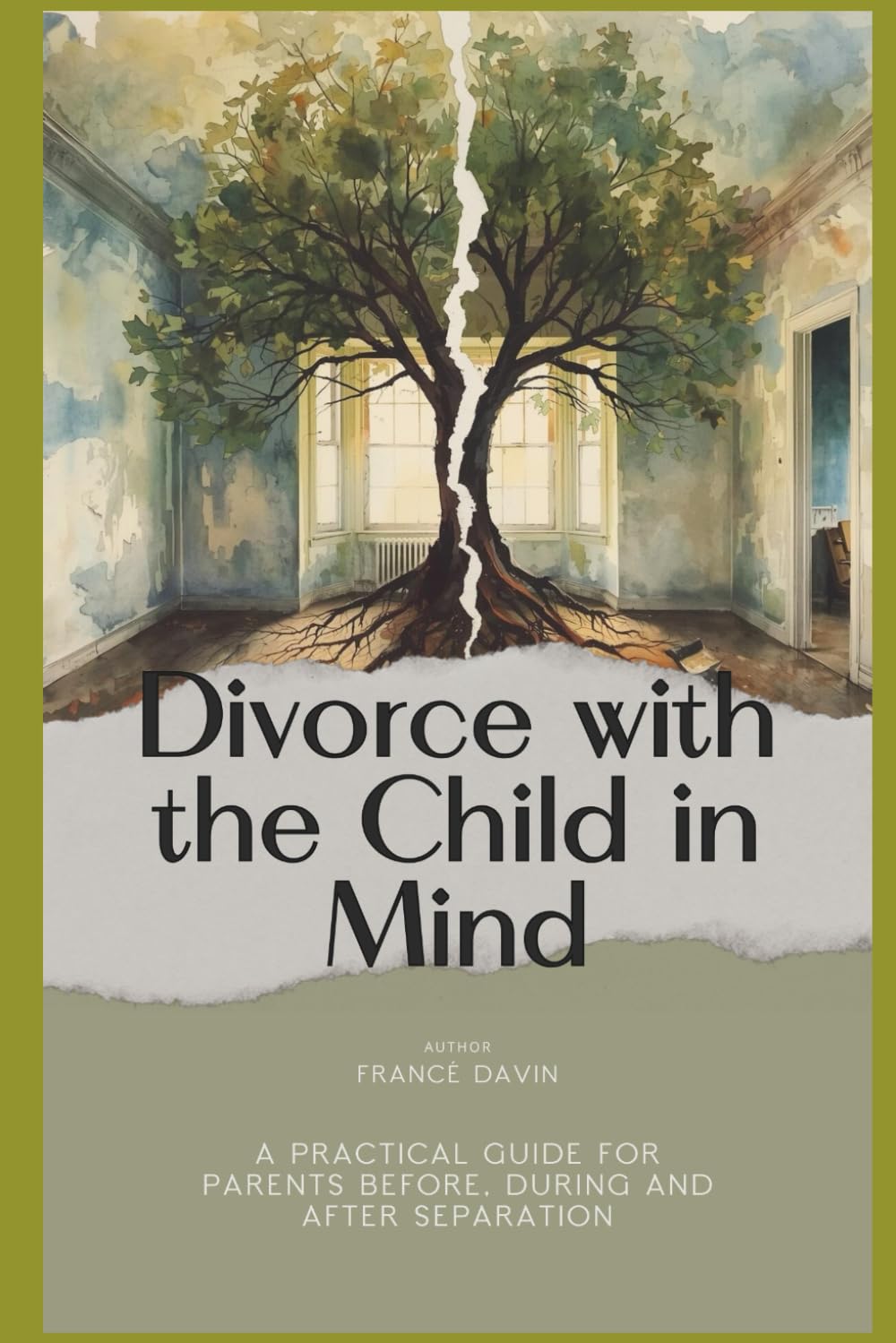 Divorce with the Child in Mind: A Practical Guide for Parents Before, During and After Separation: 1
