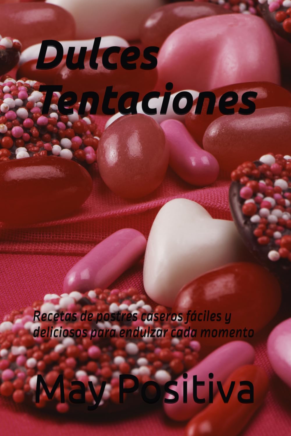 Dulces Tentaciones: Recetas de postres caseros fáciles y deliciosos para endulzar cada momento