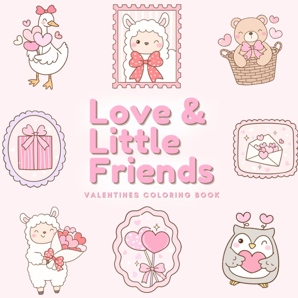 Love & Little Friends Valentine Coloring Book: Cute Animals, Hearts, and Sweet Valentine Coloring Pages for Kids