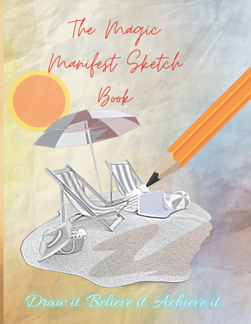 The Magic Manifest Sketch Book: Draw It. Believe It. Achieve It. (8.5" x 11" blank magical notebook for Drawing and Manifesting Ideas )