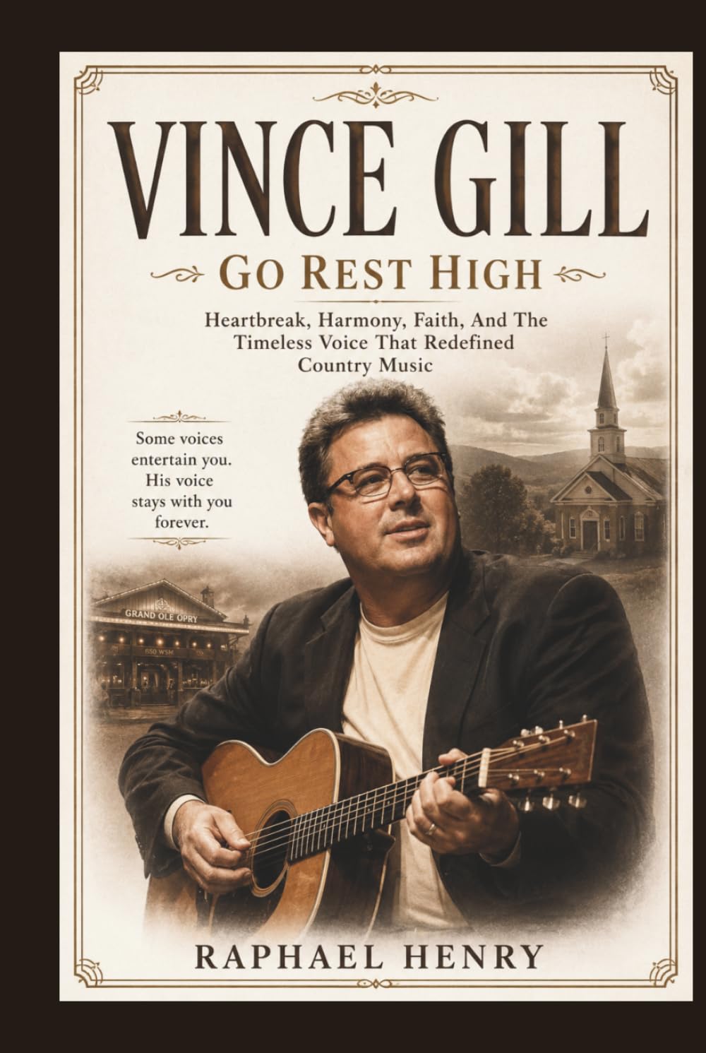 VINCE GILL: Go Rest High — Heartbreak, Harmony, Faith, And The Timeless Voice That Redefined Country Music