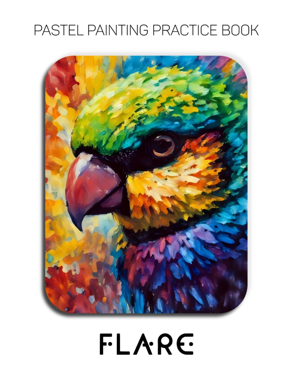 Pastel Painting Practice Book - Flare: Mastering Bird Portraits, Luminous Feathers, and Expressive Pastel Art