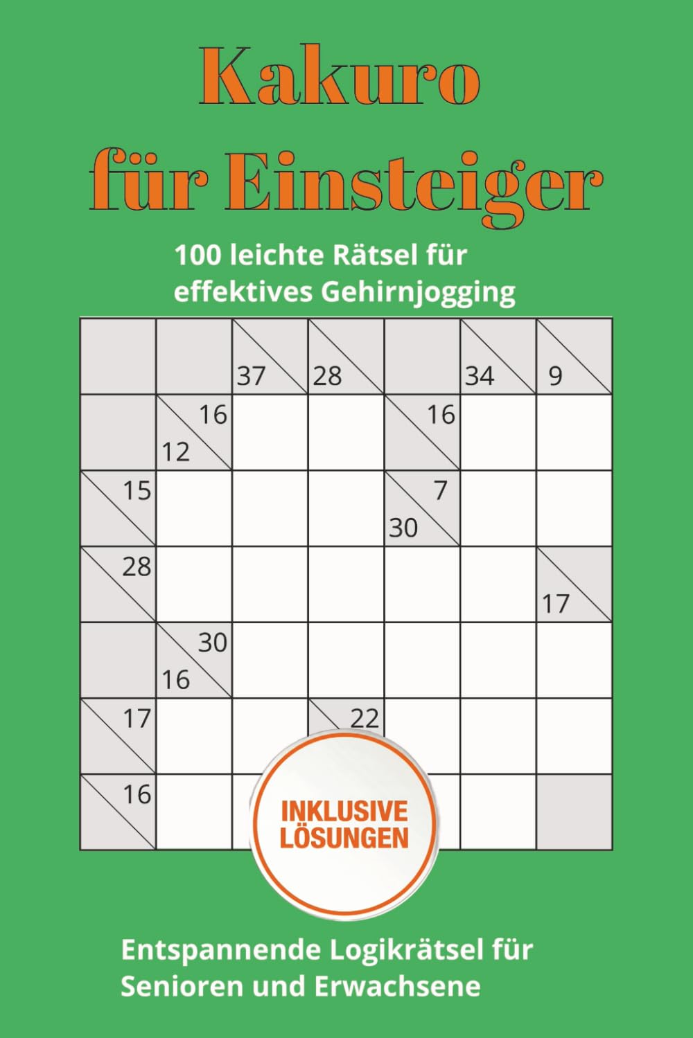 Kakuro-Rätselbuch für Einsteiger: 100 leichte Kakuro-Rätsel zum Lernen und Lösen für Spaß und Gehirnjogging – Handliches Format, 128 Seiten