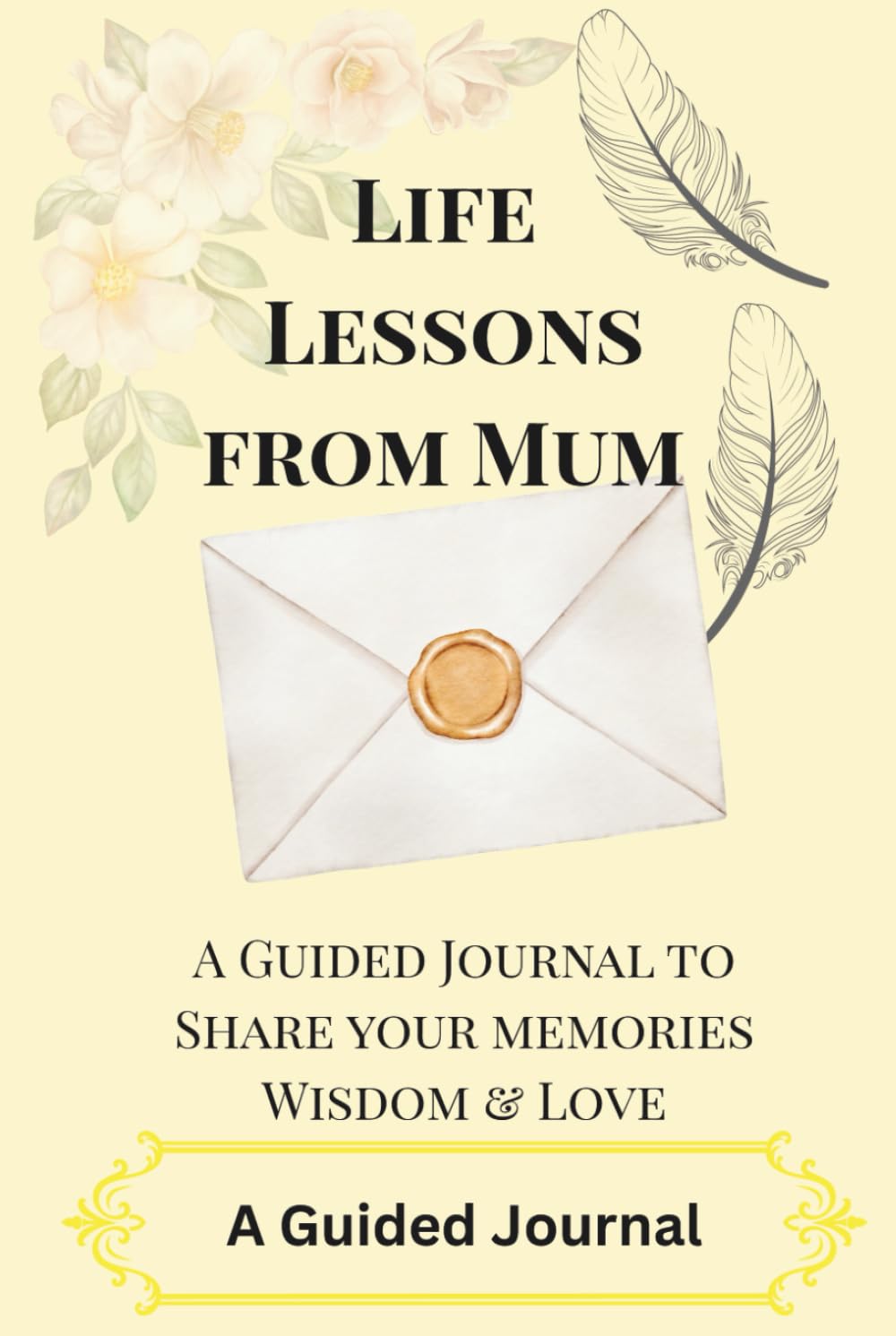 Life Lessons from Mum: A Guided Journal to Share Your Memories, Wisdom & Love.
