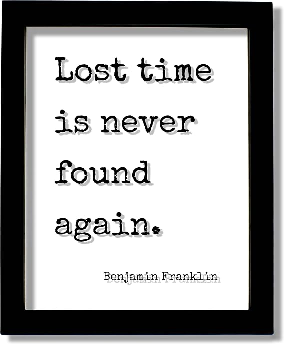 Benjamin Franklin - Lost time is never found again - Floating Quote - Hustle Grind Motivation Inspiration Sign - Carpe Diem - Seize the day (White Frame, 5x7 inches)