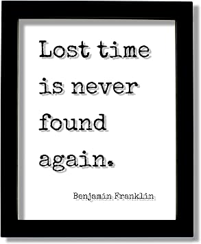 Benjamin Franklin - Lost time is never found again - Floating Quote - Hustle Grind Motivation Inspiration Sign - Carpe Diem - Seize the day White Frame, 5x7 inches