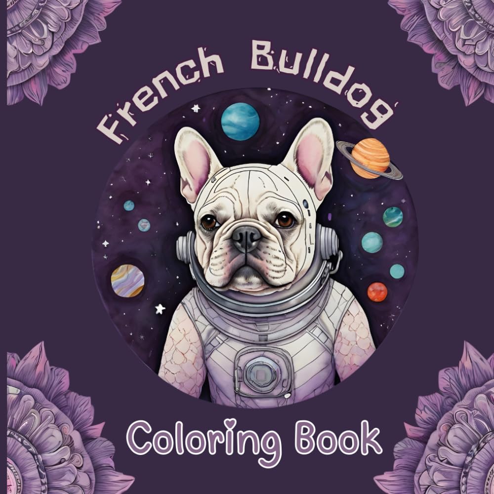 French Bulldog Coloring Book: A Fun & Relaxing Frenchie Adventure for Teens, Girls, Boys, and Dog Lovers