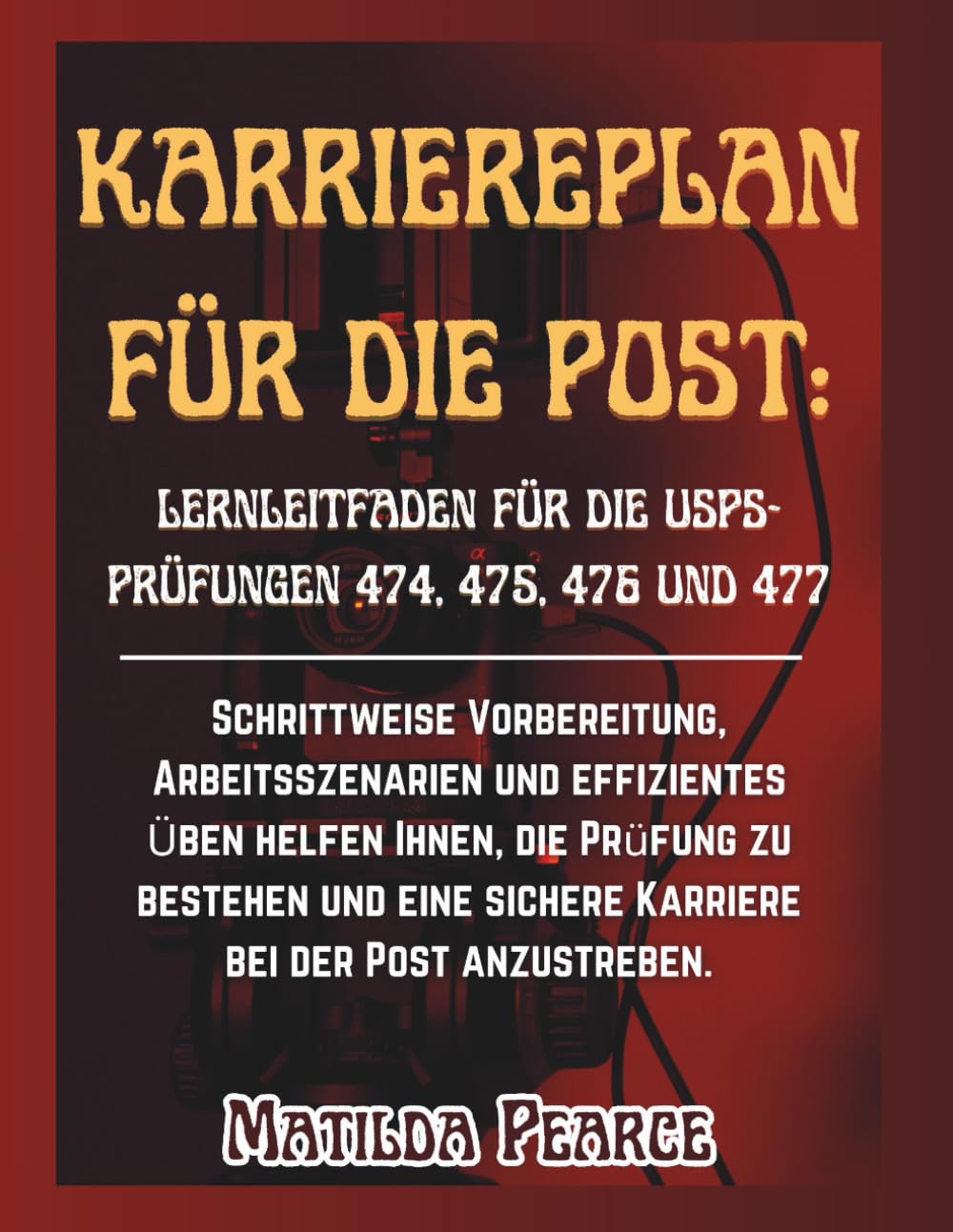 Karriereplan für die Post: Lernleitfaden für die USPS-Prüfungen 474, 475, 476 und 477: Schrittweise Vorbereitung, Arbeitsszenarien und effizientes ... Post anzustreben. (Matilda Pearce Guidelines)