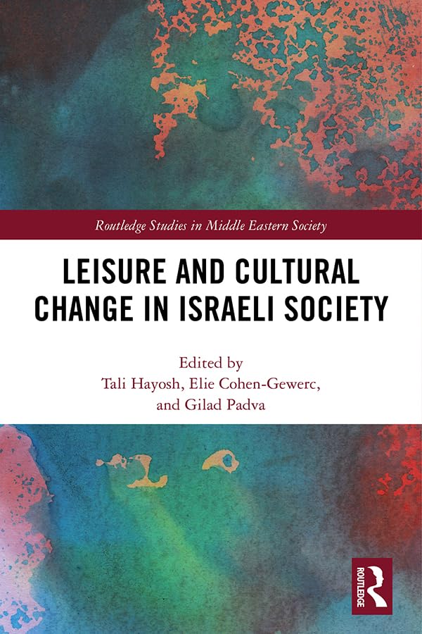 Leisure and Cultural Change in Israeli Society (Routledge Studies in Middle Eastern Society)      1st Edition