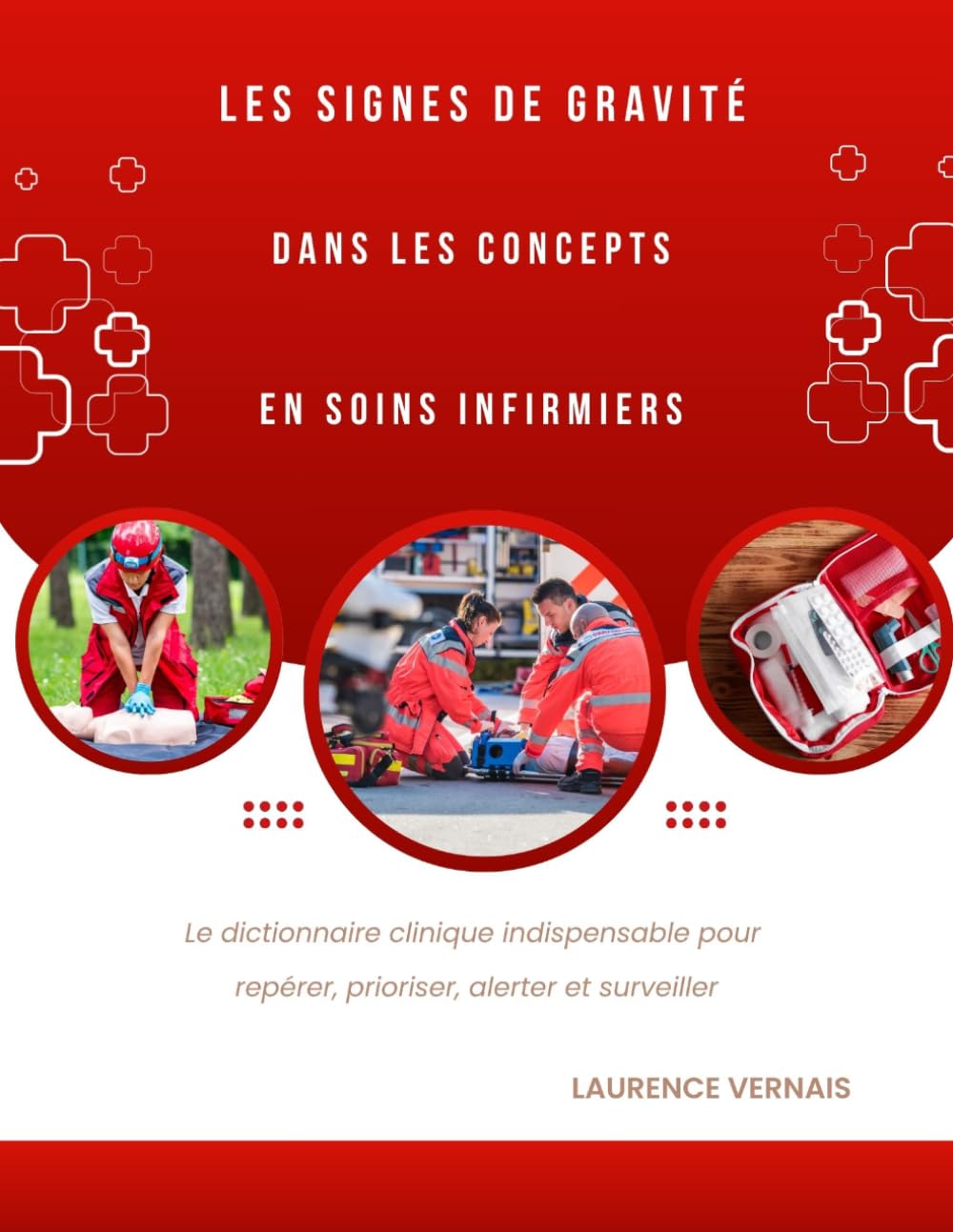 Les signes de gravité dans les concepts en soins infirmiers: Le dictionnaire clinique indispensable pour repérer, prioriser, alerter et surveiller