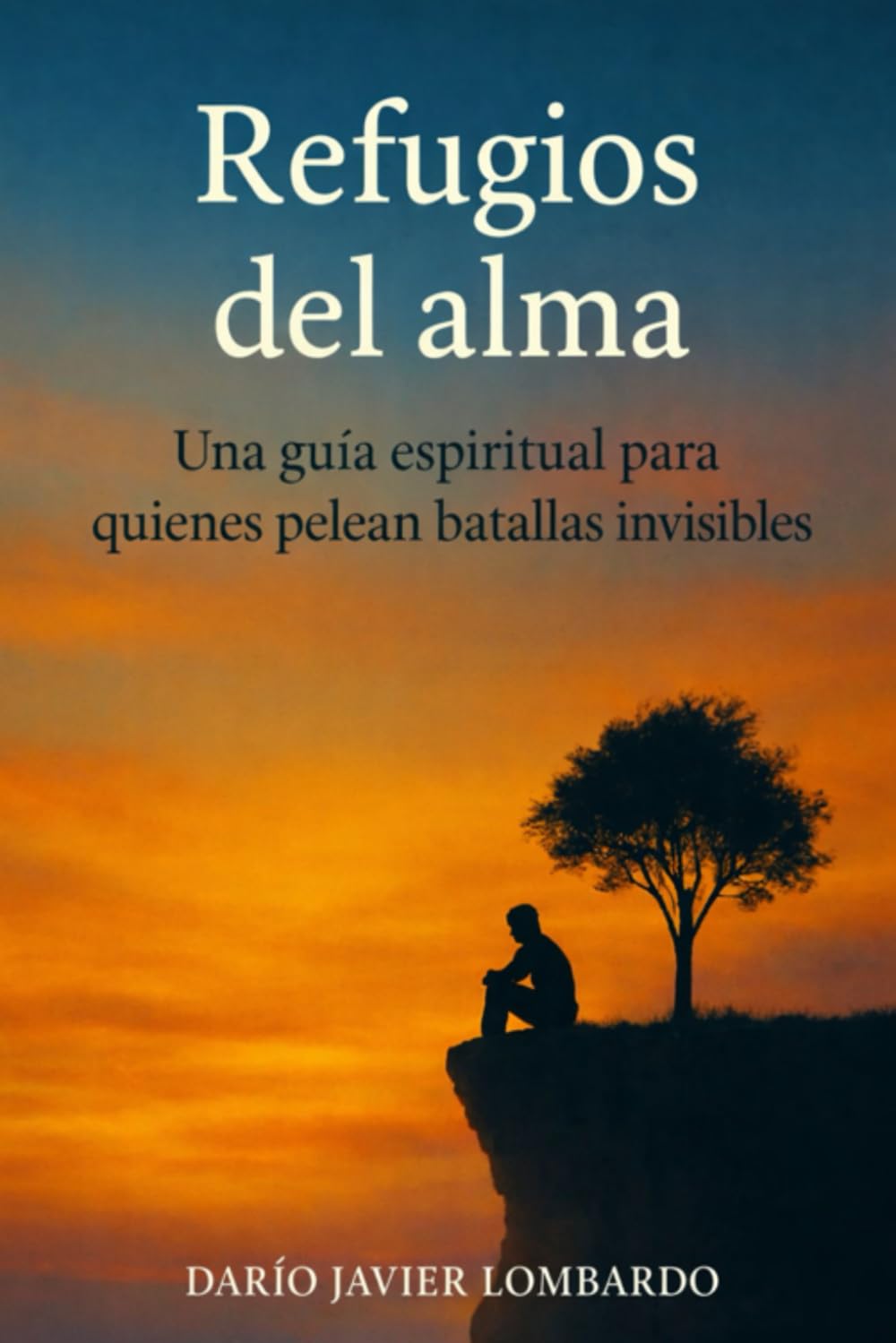 Refugios del alma: Una guía espiritual para quienes pelean batallas invisibles