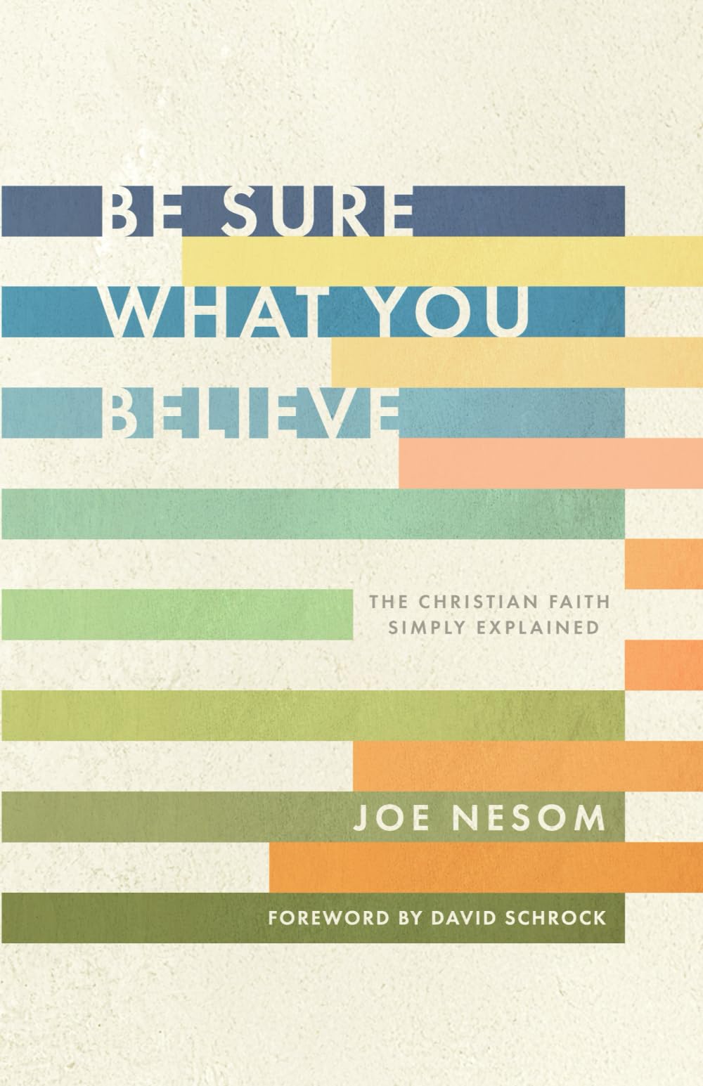 Be Sure What You Believe: The Christian Faith Simply Explained