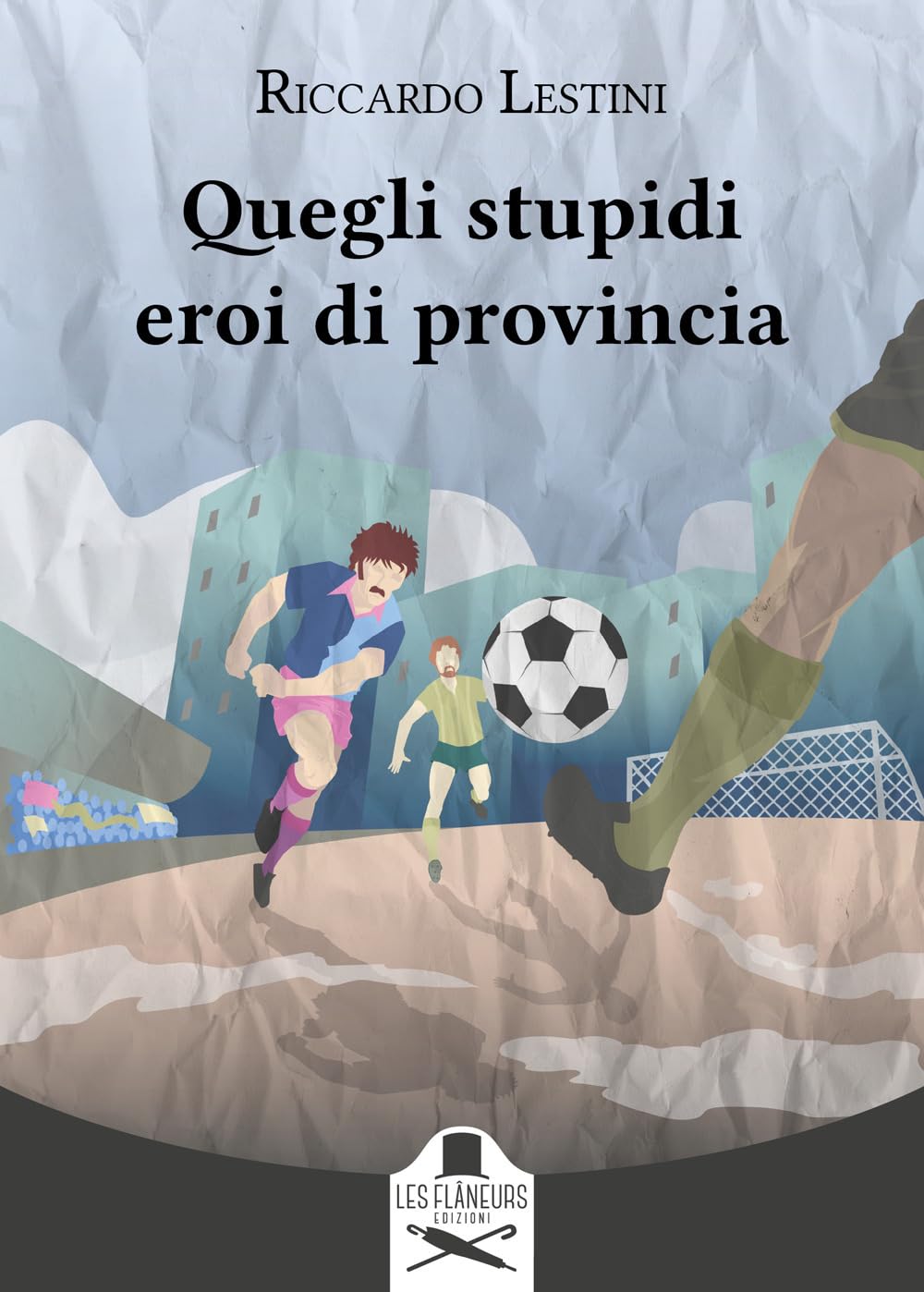 Quegli Stupidi Eroi Di Provincia - 4