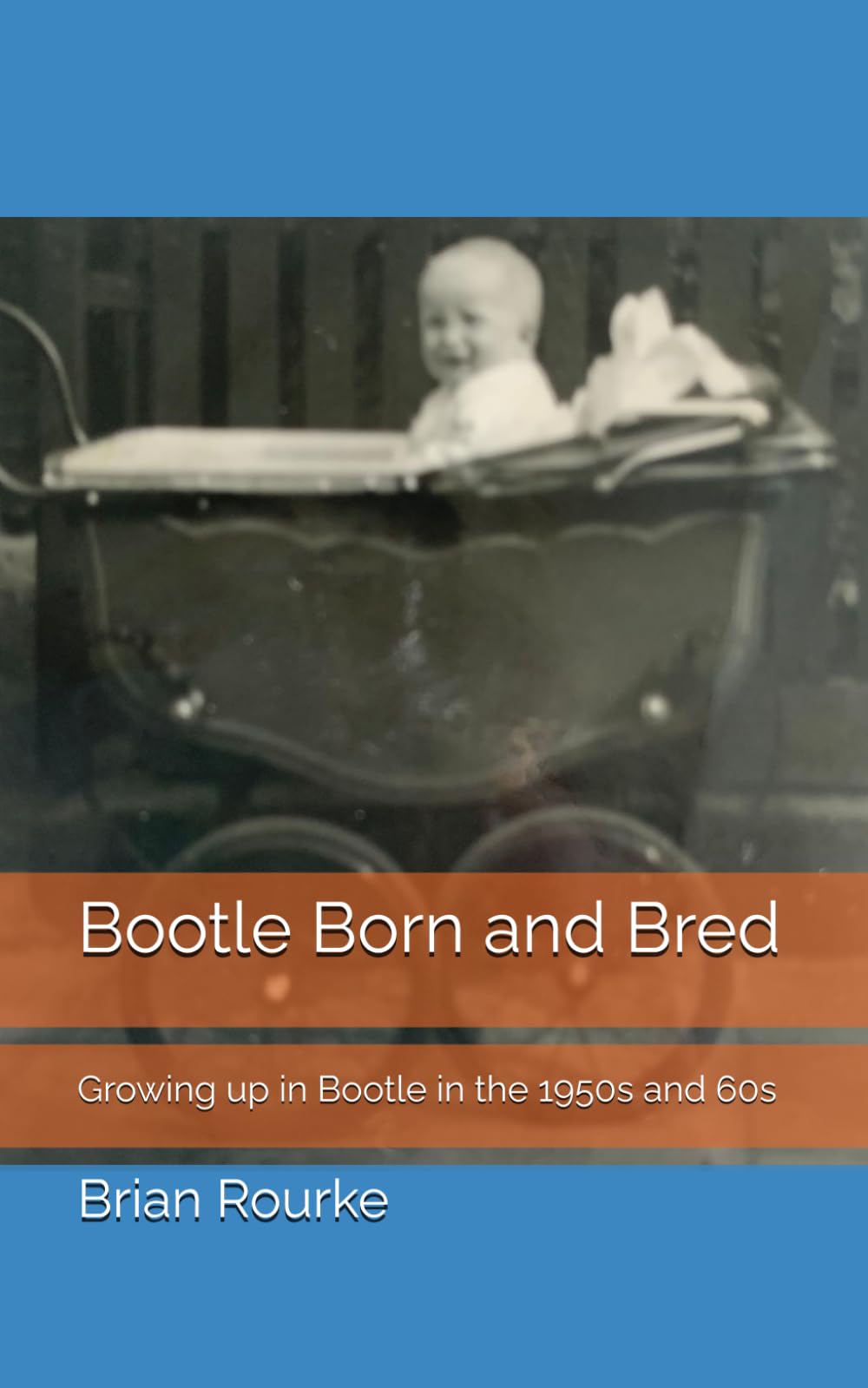Bootle Born and Bred: Growing up in Bootle in the 1950s and 60s