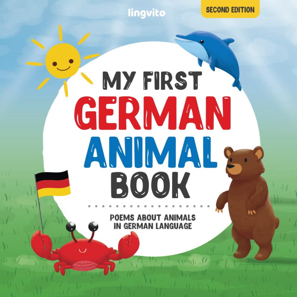My First German Animal Book: Poems about animals in German Language: Learn about animals with your first German book. A German picture book that will ... (German-English Books for Bilingual Children)