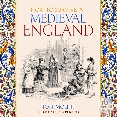 Toni Mount How to Survive in Medieval England