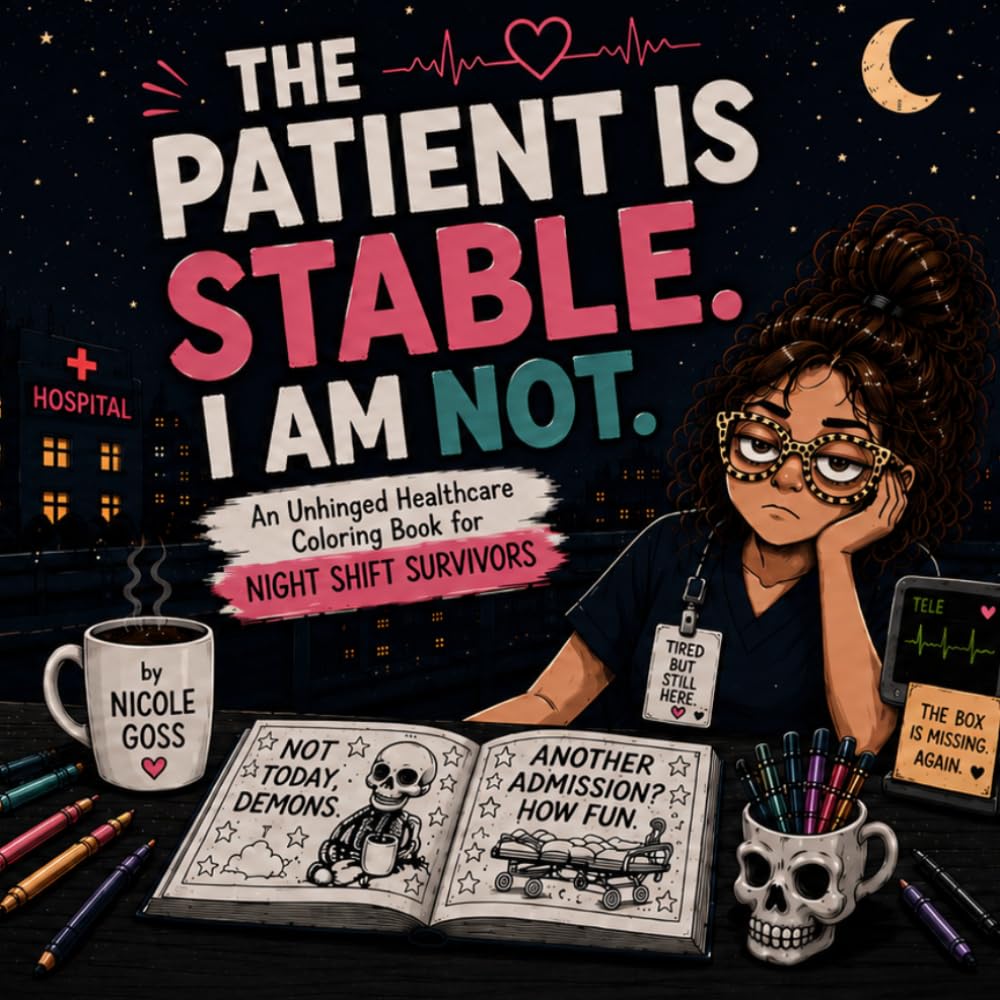 The Patient Is Stable. I Am Not.: An Unhinged Healthcare Coloring Book for Night Shift Survivors
