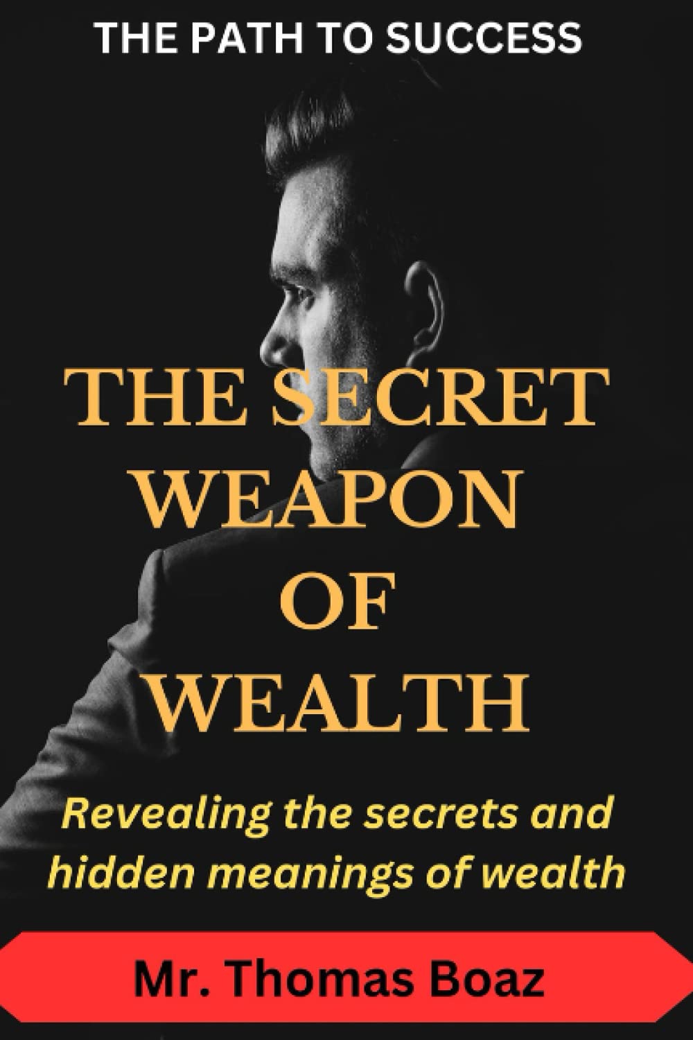 THE SECRET WEAPON OF WEALTH: Revealing the secrets and hidden meanings of money