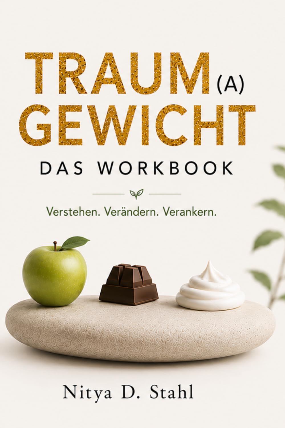 TRAUM(A)GEWICHT – Der Entschlüsselungs-Code: Das Praxis-Workbook zur Zell-Lösung. Inklusive dem großen Lexikon der Lebensmittel-Konflikte: Warum du isst, was du isst.