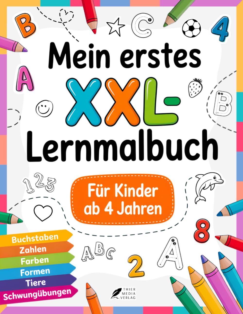 Mein erstes XXL-Lernmalbuch für Kinder ab 4 Jahren: Spielend einfach Buchstaben, Zahlen, Farben und Formen lernen – das Frühförder-Malbuch zur ... – ideal für aufgeweckte Kinder ab 4 Jahren
