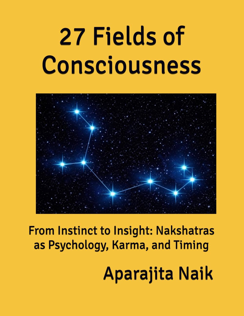 27 Fields of Consciousness: From Instinct to Insight: Nakshatras as Psychology, Karma, and Timing (Vedic Astrology as Pattern Recognition for Human Life)
