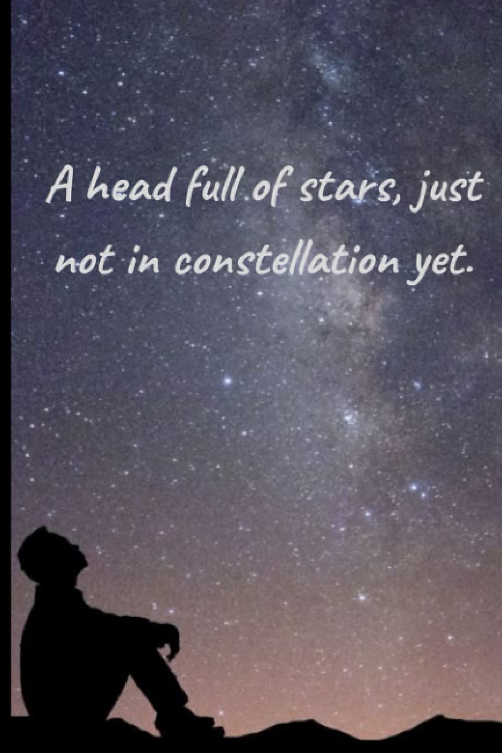 A head full of stars, just not in constellation yet Notebook to draw: notebook for taking notes about stars names and drawing constellations (6 x 9 in)