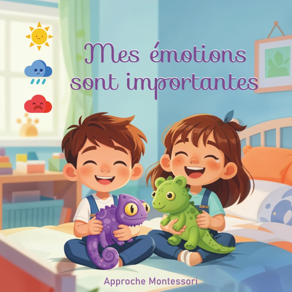 Mes émotions sont Importantes | Livre Montessori pour apprendre à connaître les émotions (dès 2 ans): Gérer ses émotions : ressentir, apprivoiser, savoir comment s'apaiser