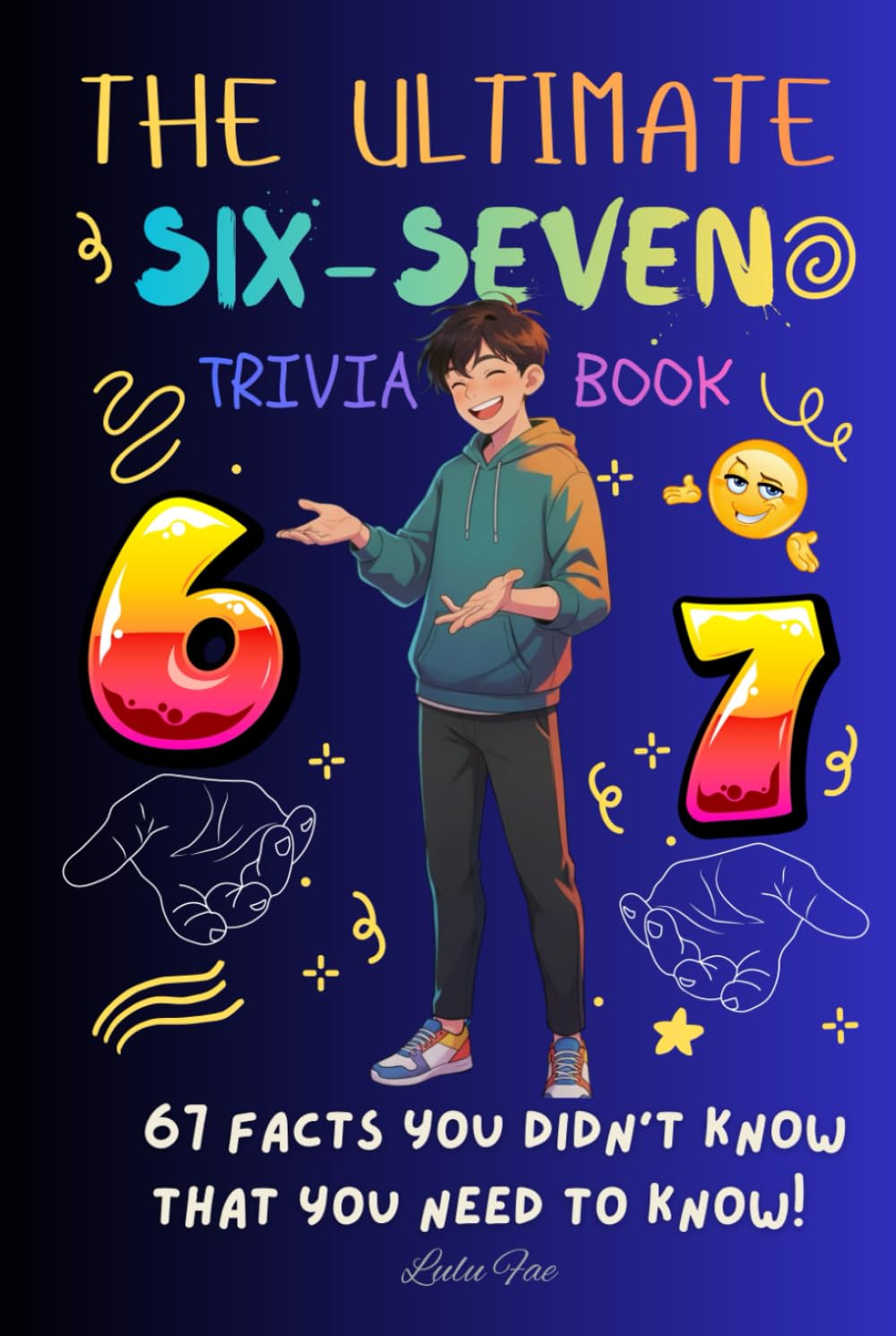 The Ultimate SIX-SEVEN Trivia Book: 67 Facts You Didn't Know That You Need to Know!