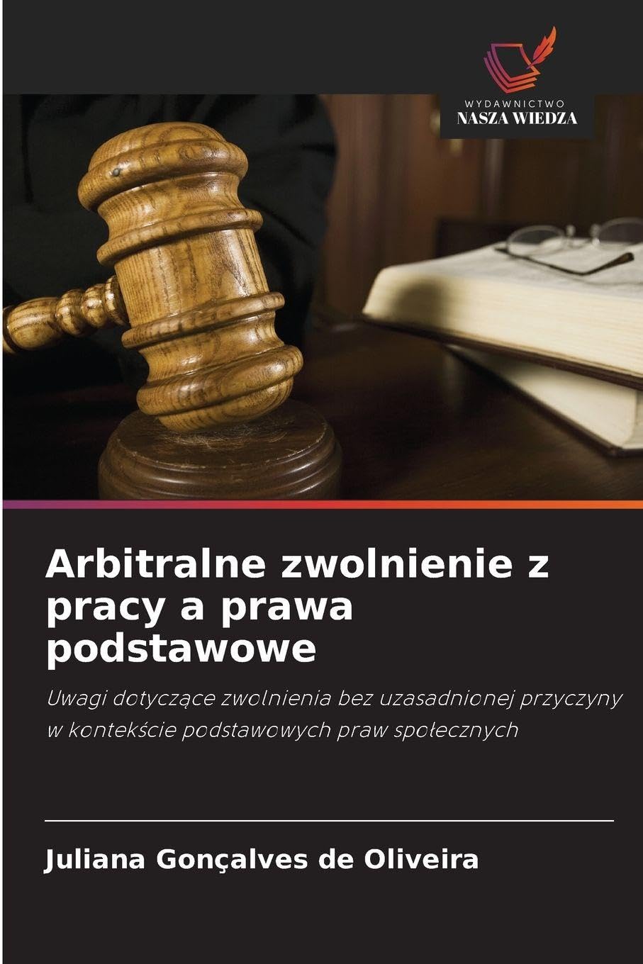 Arbitralne zwolnienie z pracy a prawa podstawowe: Uwagi dotycz¿ce zwolnienia bez uzasadnionej przyczyny w kontek¿cie podstawowych praw spo¿ecznych