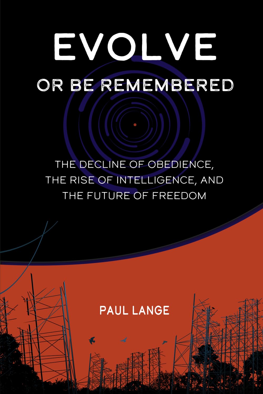 EVOLVE OR BE REMEMBERED: THE DECLINE OF OBEDIENCE, THE RISE OF INTELLIGENCE, AND THE FUTURE OF FREEDOM