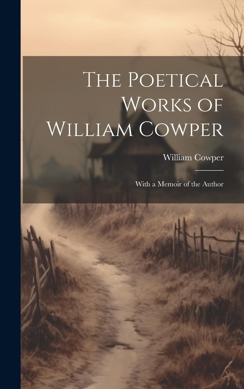 The Poetical Works of William Cowper: With a Memoir of the Author