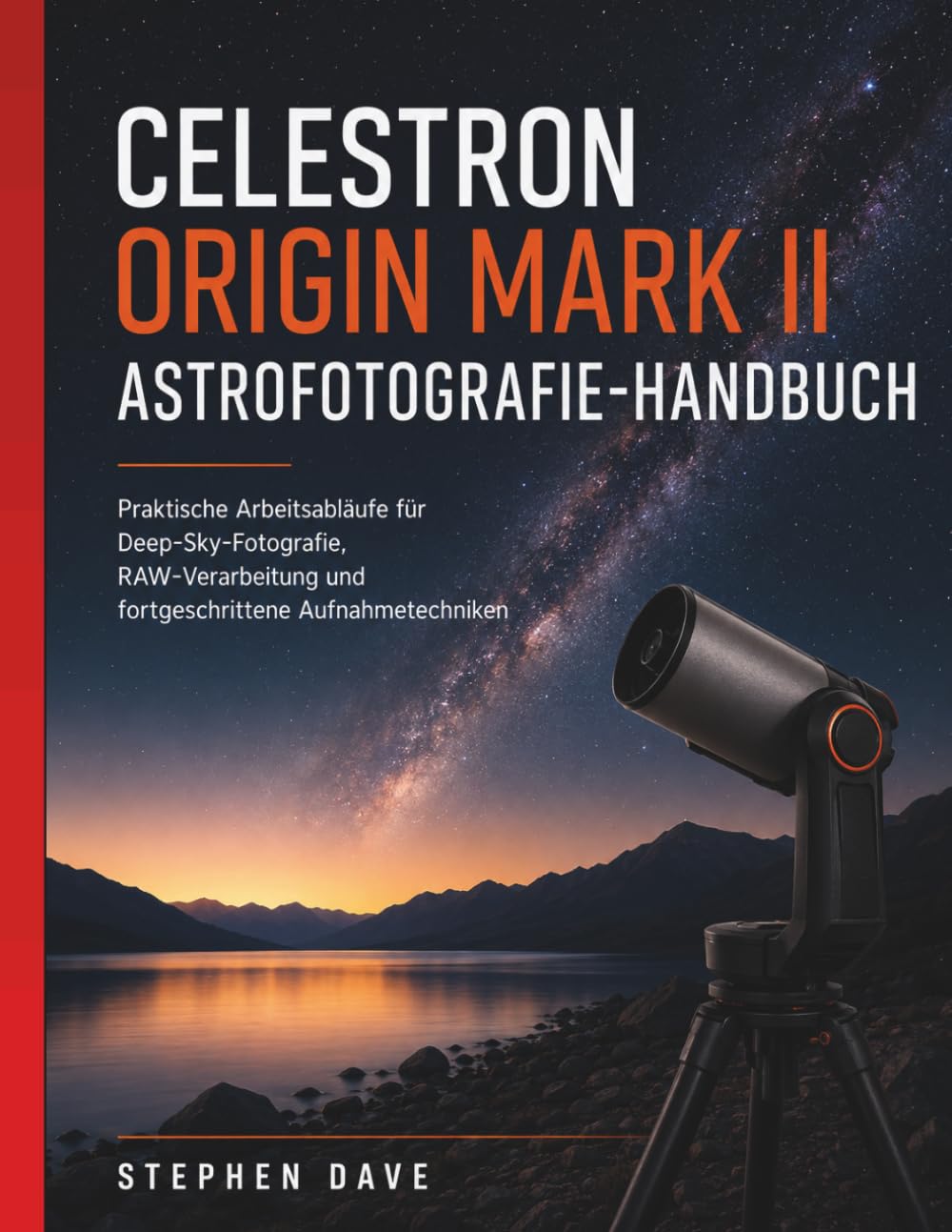 Celestron Origin Mark II Astrofotografie-Handbuch: Praktische Arbeitsabläufe für Deep-Sky-Fotografie, RAW-Verarbeitung und fortgeschrittene Aufnahmetechniken