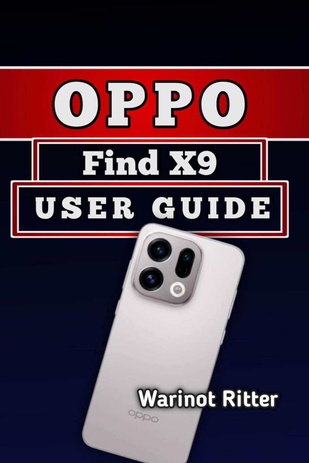 Oppo Find X9 User Guide: Master Your Camera, Features & Daily Productivity (Mastering the Oppo Find X9 Series)