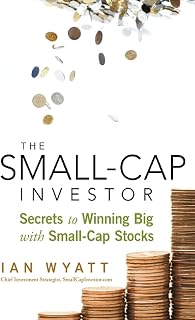 The Small-Cap Investor: Secrets to Winning Big with Small-Cap Stocks