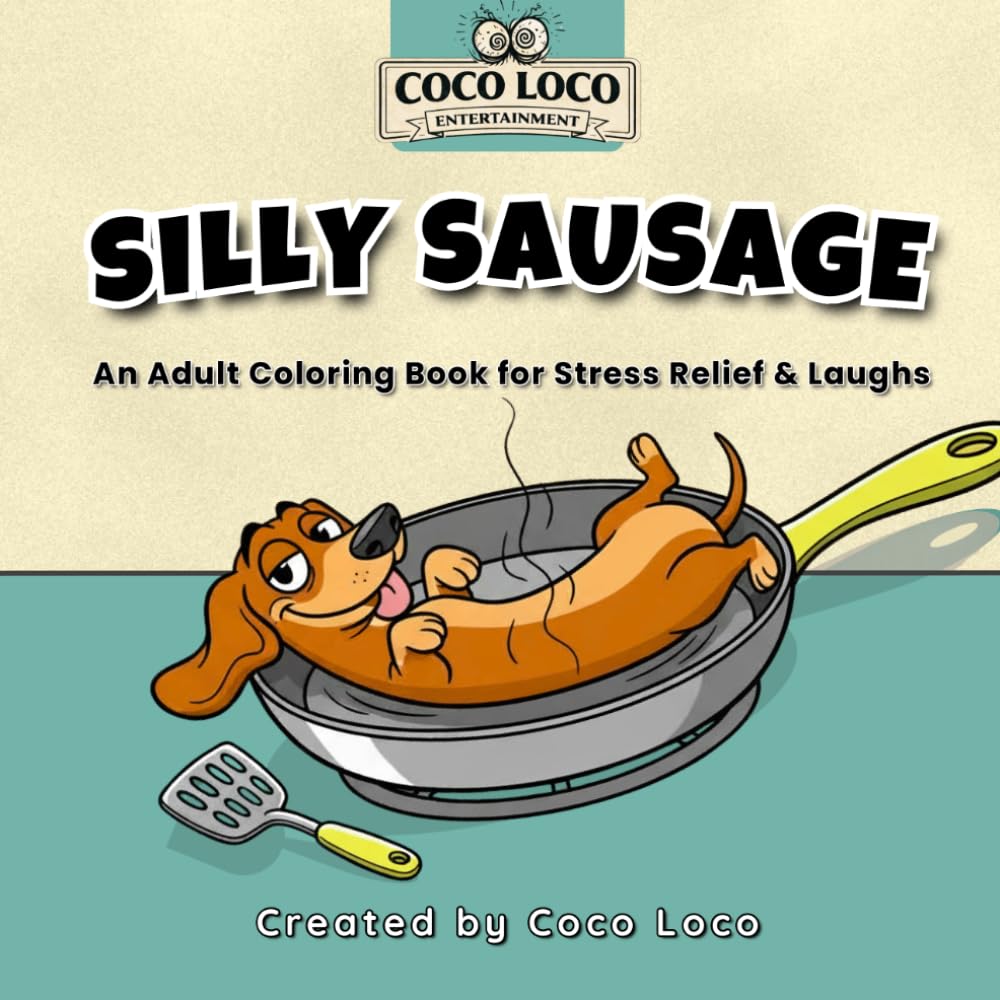 SILLY SAUSAGE: An Adult Coloring Book for Stress Relief & Laughs (Coco Loco Coloring Series)