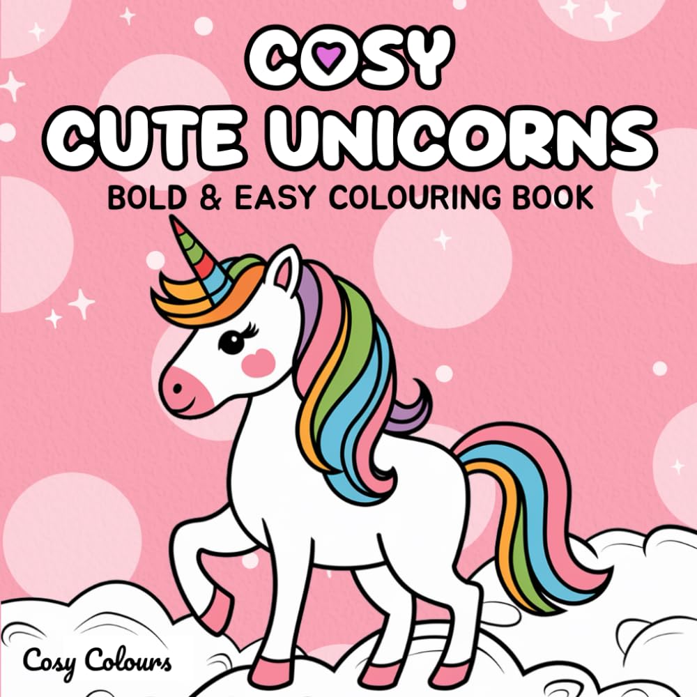 Cosy Cute Unicorns: Colouring Book for Adults, Teens & Kids: Featuring Bold & Easy Designs for Relaxation (Cosy Colours Colouring Books Series)